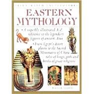 Eastern Mythology : A Lavishly Illustrated Reference to the Legendary Gods, Heroes, Warriors, and Monsters of Asia