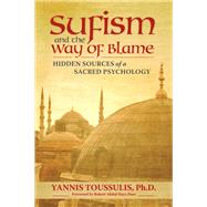 Sufism and the Way of Blame Hidden Sources of a Sacred Psychology