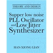 Supper Low Noise Pll Oscillator and Low Jitter Synthesizer: Theory and Design