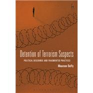 Detention of Terrorism Suspects Political Discourse and Fragmented Practices