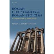 Roman Christianity and Roman Stoicism A Comparative Study of Ancient Morality