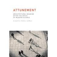 Attunement Architectural Meaning after the Crisis of Modern Science