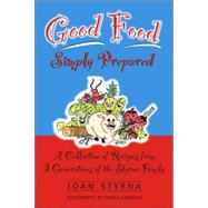 Good Food, Simply Prepared: A Collection of Recipes from 3 Generations of the Styrna Family