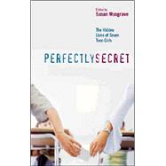 Perfectly Secret : The Hidden Lives of Seven Teen Girls