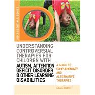 Understanding Controversial Therapies for Children With Autism, Attention Deficit Disorder, and Other Learning Disabilities