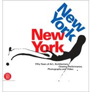 New York, New York : Fifty Years of Art, Architecture, Photography, Film and Video