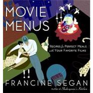 Movie Menus: Recipes for Perfect Meals With Your Favorite Films