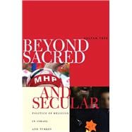 Beyond Sacred and Secular : Politics of Religion in Israel and Turkey