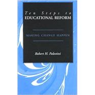 Ten Steps to Educational Reform Making Change Happen