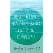 Should the Church Permit Baptism to a Practising Homosexual?