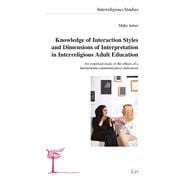 Knowledge of Interaction Styles and Dimensions of Interpretation in Interreligious Adult Education An empirical study of the effects of a hermeneutic-communicative curriculum