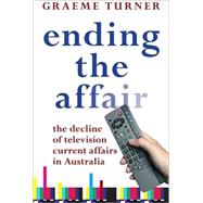 Ending the Affair The Decline of Television Current Affairs in Australia