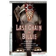 Last Chain On Billie How One Extraordinary Elephant Escaped the Big Top