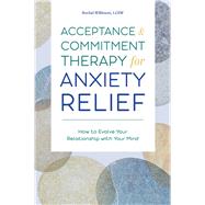 Acceptance & Commitment Therapy for Anxiety Relief