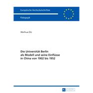 Die Universität Berlin Als Modell Und Seine Einflüsse in China Von 1902 Bis 1952