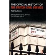 The Official History of the British Civil Service: Reforming the Civil Service, Volume I: The Fulton Years, 1966-81
