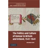 The Politics and Culture of Honour in Britain and Ireland, 1541â€“1641