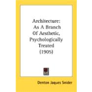 Architecture : As A Branch of Aesthetic, Psychologically Treated (1905)