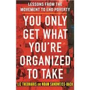You Only Get What You're Organized to Take Lessons from the Movement to End Poverty book cover, ISBN 9780807008645