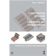 Construction Detailing for Landscape and Garden Design: Surfaces, steps and margins