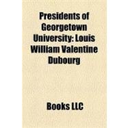 Presidents of Georgetown University : Louis William Valentine Dubourg, Leonard Neale, Patrick Francis Healy, Anthony Kohlmann, John J. Degioia
