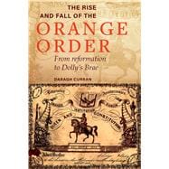 The Rise and Fall of the Orange Order During the Famine From Reformation to Dolly's Brae,9781846828645