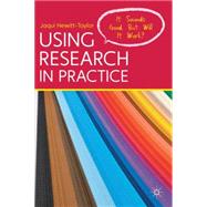Using Research in Practice It Sounds Good, But Will It Work?
