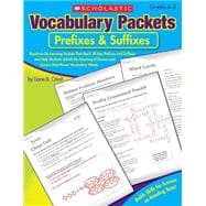 Vocabulary Packets: Prefixes & Suffixes Ready-to-Go Learning Packets That Teach 50 Key Prefixes and Suffixes and Help Students Unlock the Meaning of Dozens and Dozens of Must-Know Vocabulary Words