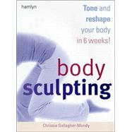 Body Sculpting Tone and Reshape Your Body in 6 Weeks!
