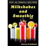 Top 50 Simple Recipes Milkshakes and Smoothie Bw