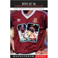 Boys Of '86 The Untold Story of West Ham United's Greatest-Ever Season