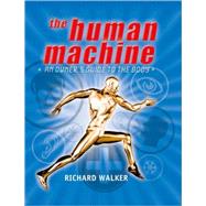 The Human Machine An Owner's Guide to the Body