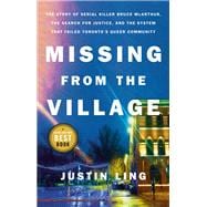Missing from the Village The Story of Serial Killer Bruce McArthur, the Search for Justice, and the System That Failed Toronto's Queer Community