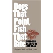 Dogs That Point, Fish That Bite : Outdoor Essays