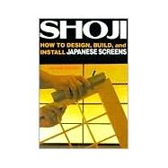 Shoji How to Design, Build, and Install Japanese Screens