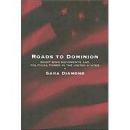 Roads to Dominion Right-Wing Movements and Political Power in the United States