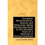 European Reminiscences, Musical and Otherwise: Being the Recollections of the Vacation Tours of a Musician in Various Countries