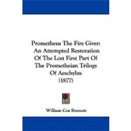 Prometheus the Fire Giver : An Attempted Restoration of the Lost First Part of the Prometheian Trilogy of Aeschylus (1877)