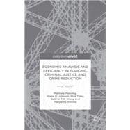 Economic Analysis and Efficiency in Policing, Criminal Justice and Crime Reduction What Works?