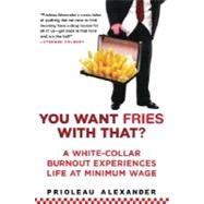 You Want Fries with That? : A White-Collar Burnout Experiences Life at Minimum Wage