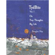 TydBits Vol 1 Or: Tiny Thoughts, Big Life.