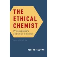 The Ethical Chemist Professionalism and Ethics in Science