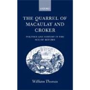 The Quarrel of Macaulay and Croker Politics and History in the Age of Reform book cover, ISBN 9780198208648