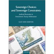 Sovereign Choices and Sovereign Constraints Judicial Restraint in Investment Treaty Arbitration