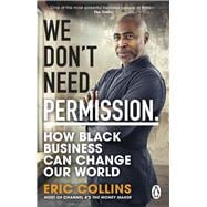 We Don't Need Permission How black business can change our world