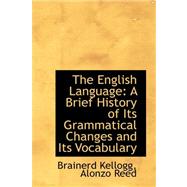 The English Language: A Brief History of Its Grammatical Changes and Its Vocabulary
