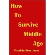 How to Survive Middle Age