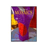 The Art of Mosaics; A Guide to the History, Materials, Equipment and Techniques