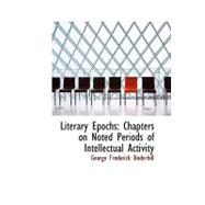 Literary Epochs : Chapters on Noted Periods of Intellectual Activity