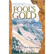 Fool's Gold : Lives, Loves, and Misadventures in the Four Corners Country